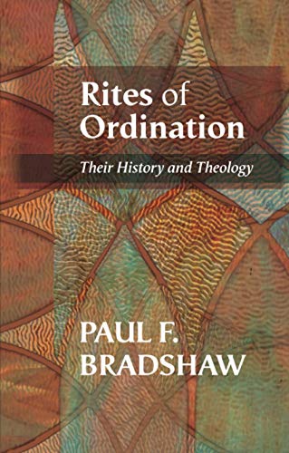Rites of Ordination: Their History And Theology
