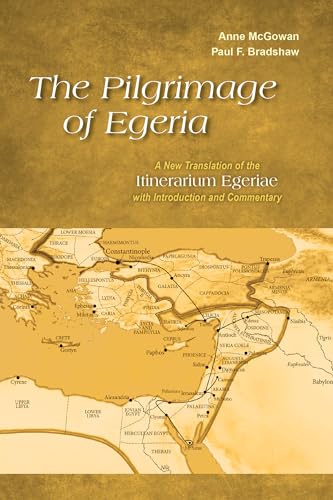 Pilgrimage of Egeria: A New Translation of the Itinerarium Egeriae with Introduction and Commentary (Alcuin Club Collections, Band 93)