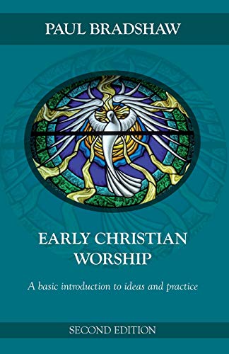 Early Christian Worship: A Basic Introduction to Ideas and Practice, Second Edition: An Introduction To Ideas And Practice von SPCK Publishing