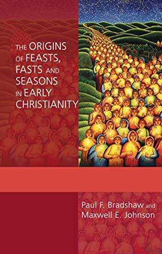 The Origins of Feasts, Fasts and Seasons in Early Christianity (Alcuin Club)