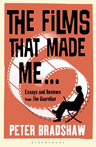 The Films That Made Me...: Essays and Reviews from the Guardian von Bloomsbury Publishing PLC