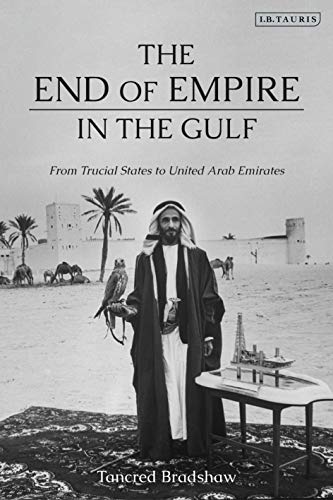 End of Empire in the Gulf, The: From Trucial States to United Arab Emirates von I.B. Tauris