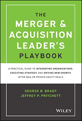 The Merger & Acquisition Leader's Playbook: A Practical Guide to Integrating Organizations, Executing Strategy, and Driving New Growth After M&a or Private Equity Deals von John Wiley & Sons Inc