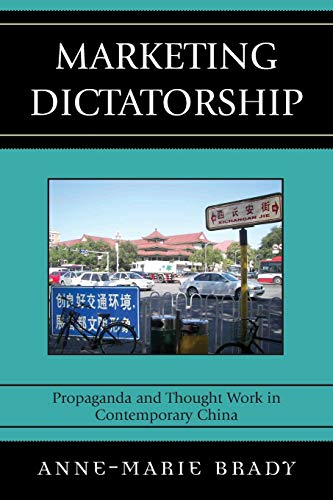 Marketing Dictatorship: Propaganda and Thought Work in Contemporary China (Asia/Pacific/Perspectives) von Rowman & Littlefield Publishers