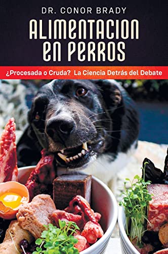 ALIMENTACIÓN EN PERROS: ¿Procesada o Cruda? La Ciencia Detrás del Debate Spanish edition von Dogs First