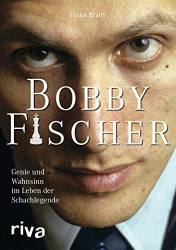 Bobby Fischer: Genie und Wahnsinn im Leben der Schachlegende