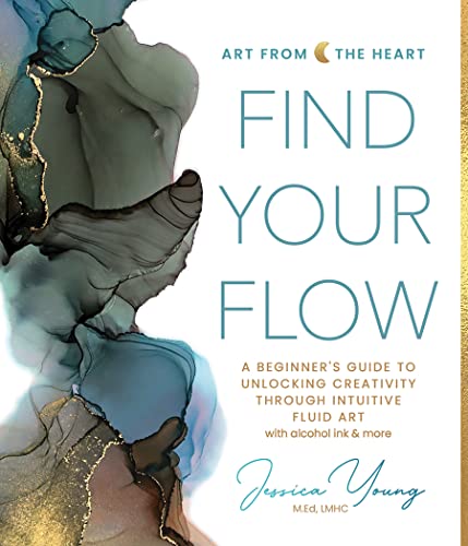 Find Your Flow: A Beginner's Guide to Unlocking Creativity Through Intuitive Fluid Art With Alcohol Ink & More (Art from the Heart, 1) von Schiffer Publishing Ltd
