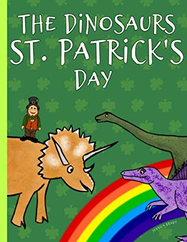 The Dinosaurs St. Patrick's Day: Picture Book For Preschoolers & Toddlers. Ideal for ages 2-6. The Dinosaurs St. Patrick's Day: Picture Book For Preschoolers & Toddlers. Ideal for ages 2-6.