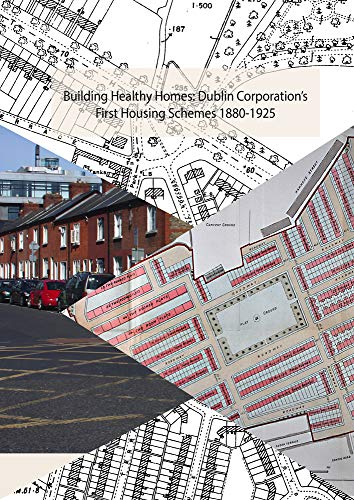 Building Healthy Homes: Dublin Corporation's First Housing Schemes 1880-1925
