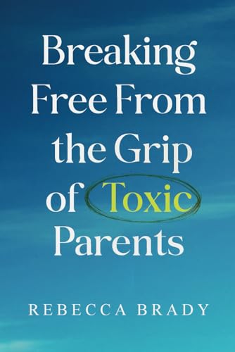 Breaking Free From the Grip of Toxic Parents: How to Recognize and Escape From Toxic People, Narcissistic Abuse, Bad Parenting and Manipulation von Pages By The Lake, LLC
