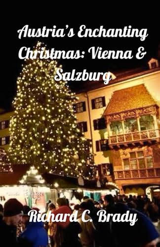 Austria’s Enchanting Christmas: Vienna & Salzburg: Your Guide to Austria’s Holiday Concerts, Markets, and Winter Festivities von Independently published