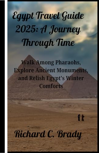Egypt Travel Guide 2025: A Journey Through Time: Walk Among Pharaohs, Explore Ancient Monuments, and Relish Egypt's Winter Comforts (Escape the Chill: ... exciting countries to visit in January 2025) von Independently published