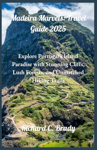 Madeira Marvels: Travel Guide 2025: Explore Portugal's Island Paradise with Stunning Cliffs, Lush Forests, and Unmatched Hiking Trails (Escape the ... exciting countries to visit in January 2025) von Independently published