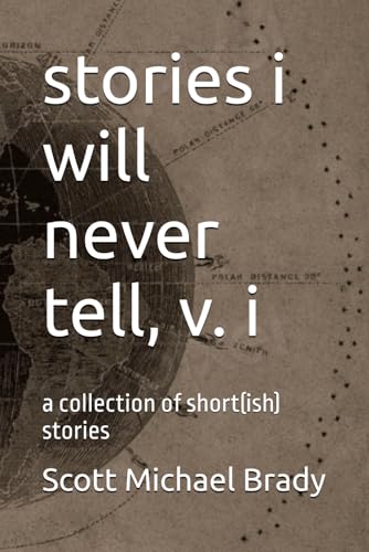 stories i will never tell, v. i: a collection of short(ish) stories