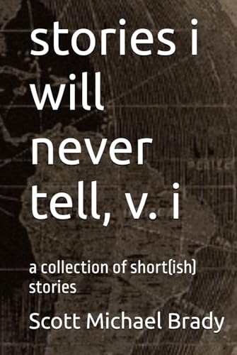stories i will never tell, v. i: a collection of short(ish) stories