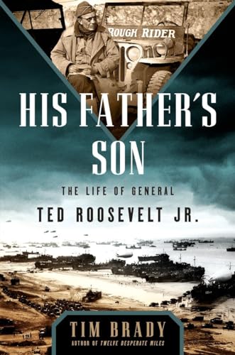 His Father's Son: The Life of General Ted Roosevelt, Jr. von BERKLEY