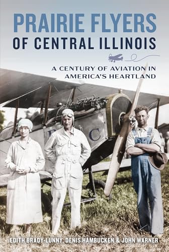 Prairie Flyers of Central Illinois: A Century of Aviation in America's Heartland Prairie Flyers of Central Illinois: A Century of Aviation in America's Heartland von History Press