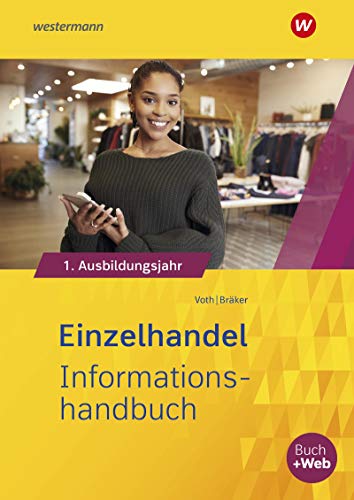 Einzelhandel nach Ausbildungsjahren: 1. Ausbildungsjahr Informationshandbuch (Informationshandbuch und Lernsituationen Einzelhandel: nach Ausbildungsjahren)