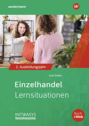 Einzelhandel nach Ausbildungsjahren: 2. Ausbildungsjahr Lernsituationen (Informationshandbuch und Lernsituationen Einzelhandel: nach Ausbildungsjahren)