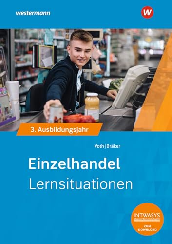 Einzelhandel nach Ausbildungsjahren: 3. Ausbildungsjahr Lernsituationen (Informationshandbuch und Lernsituationen Einzelhandel: nach Ausbildungsjahren) von Westermann Berufliche Bildung