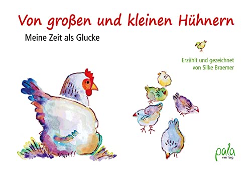 Von großen und kleinen Hühnern: Meine Zeit als Glucke