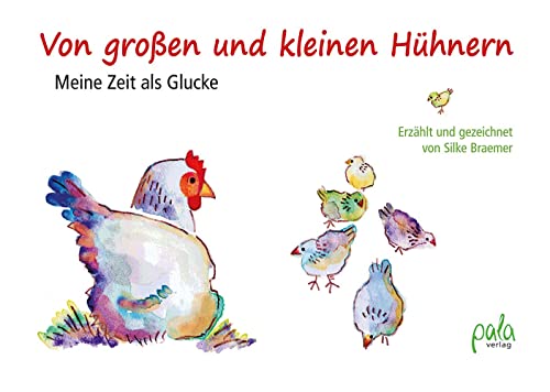 Von großen und kleinen Hühnern: Meine Zeit als Glucke von pala