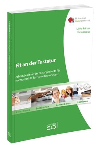 Fit an der Tastatur: Arbeitsbuch mit Lernarrangements für normgerechte Tastschreibkompetenz (Unterricht-leicht-gemacht)