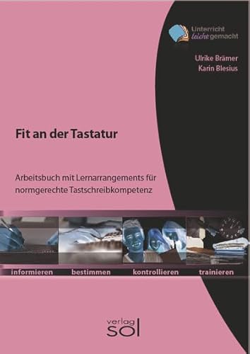 Fit an der Tastatur: Arbeitsbuch mit Lernarrangements für normgerechte Tastschreibkompetenz Fit an der Tastatur: Arbeitsbuch mit Lernarrangements für normgerechte Tastschreibkompetenz