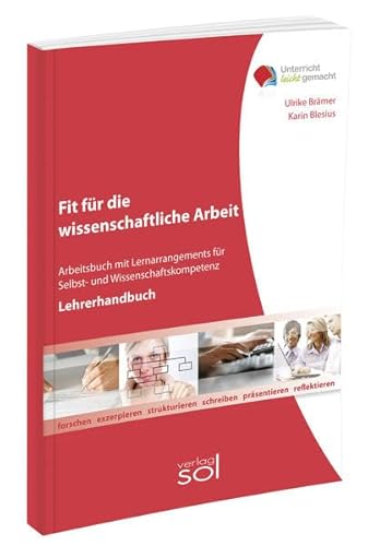 Unterricht leicht gemacht: Fit für die wissenschaftliche Arbeit (Lehrerhandbuch): Lernarrangement für Selbst- und Wissenschaftskompetenz von SOL-Verlag