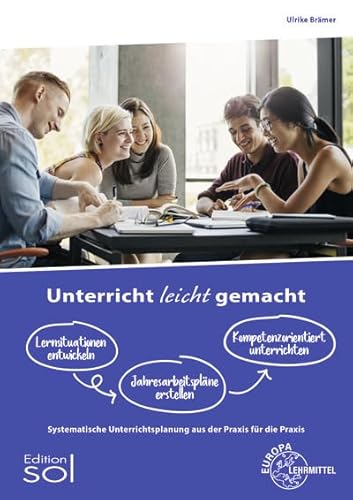 Unterricht leicht gemacht: Systematische Unterrichtsplanung aus der Praxis für die Praxis von Europa-Lehrmittel