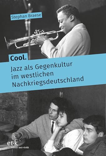 Cool. Jazz als Gegenkultur im westlichen Nachkriegsdeutschland von edition text + kritik