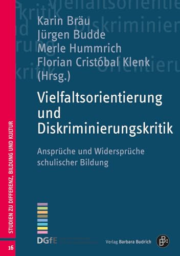 Vielfaltsorientierung und Diskriminierungskritik: Ansprüche und Widersprüche schulischer Bildung (Studien zu Differenz, Bildung und Kultur) von Budrich