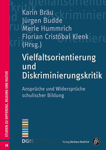 Vielfaltsorientierung und Diskriminierungskritik: Ansprüche und Widersprüche schulischer Bildung (Studien zu Differenz, Bildung und Kultur)