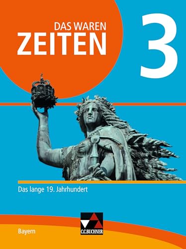 Das waren Zeiten – Neue Ausgabe Bayern / Das waren Zeiten Bayern 3 - neu: Unterrichtswerk für Geschichte an Gymnasien / Das lange 19. Jahrhundert (Das ... Unterrichtswerk für Geschichte an Gymnasien) Das waren Zeiten – Neue Ausgabe Bayern / Das waren Zeiten Bayern 3 - neu: Unterrichtswerk für Geschichte an Gymnasien / Das lange 19. Jahrhundert (Das ... Unterrichtswerk für Geschichte an Gymnasien)