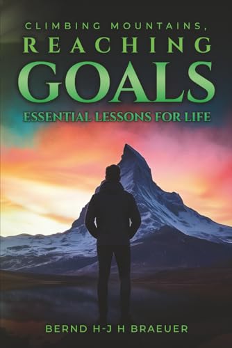 ‘Climbing Mountains, Reaching Goals’: ESSENTIAL LESSONS FOR LIFE von Self Publishing
