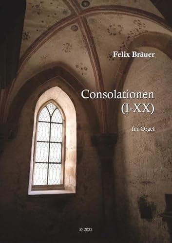 Consolationen I-XX: für Orgel