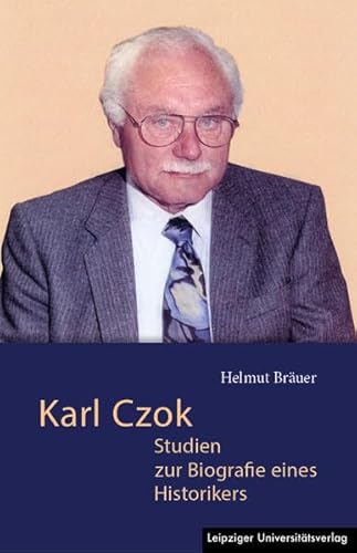 Karl Czok: Studien zur Biografie eines Historikers