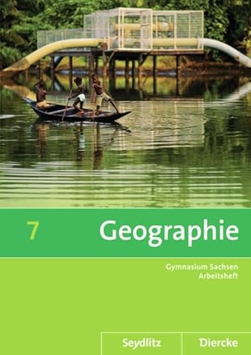 Seydlitz / Diercke Geographie: Diercke / Seydlitz Geographie - Ausgabe 2011 für die Sekundarstufe I in Sachsen: Arbeitsheft 7: Sekundarstufe 1 - Ausgabe 2011