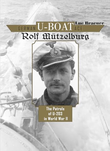 German U-boat Ace Rolf Mützelburg: The Patrols of U-203 in World War II