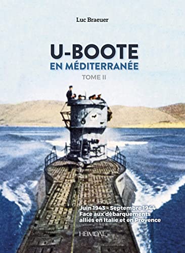 U-Boote En Mediterranee: Juin 1943 - Septembre 1944, Face Aux Débarquements Alliés En Italie Et En Provence (2)