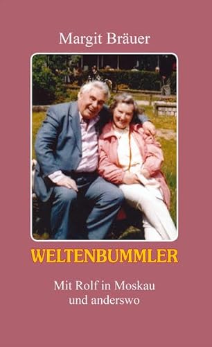Weltenbummler: Mit Rolf in Moskau und anderswo von Nora
