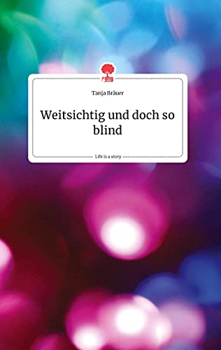 Weitsichtig und doch so blind. Life is a Story - story.one von story.one publishing