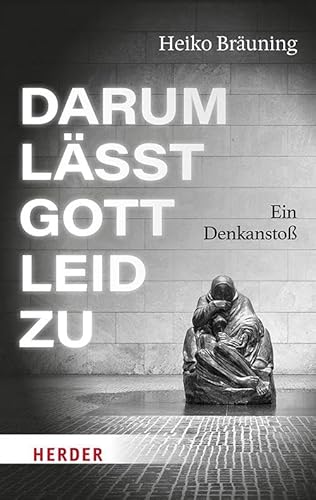 Darum lässt Gott Leid zu: Ein Denkanstoß