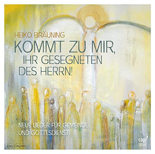 Kommt zu mir, ihr Gesegneten des Herrn: Neue Lieder für Gemeinde und Gottesdienst von cap-Verlag Andreas Claus e.K.