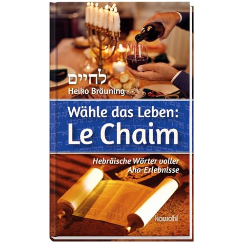 Wähle das Leben: Le Chaim: Hebräische Wörter voller Aha-Erlebnisse von Kawohl Verlag GmbH & Co. KG