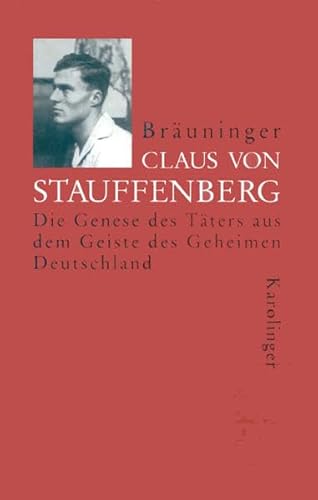 Claus von Stauffenberg: Die Genese des Täters aus dem Geheimen Deutschland