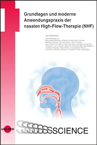 Grundlagen und moderne Anwendungspraxis der nasalen High-Flow-Therapie (NHF) (UNI-MED Science) von UNI-MED