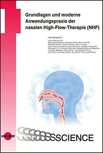 Grundlagen und moderne Anwendungspraxis der nasalen High-Flow-Therapie (NHF) (UNI-MED Science) von UNI-MED