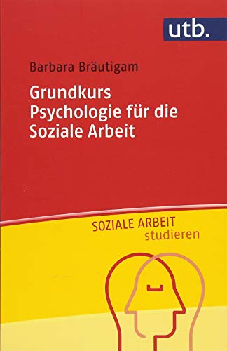 Grundkurs Psychologie für die Soziale Arbeit (Soziale Arbeit studieren)
