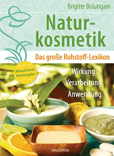 Naturkosmetik. Das große Rohstofflexikon. Wirkung, Verarbeitung, Anwendung: Aktualisierte Neuausgabe des Grundlagenwerks – Ätherische Öle, Emulgatoren, Fettsäuren, Duftstoffe u.v.m. – mit Tabellen Naturkosmetik. Das große Rohstofflexikon. Wirkung, Verarbeitung, Anwendung: Aktualisierte Neuausgabe des Grundlagenwerks – Ätherische Öle, Emulgatoren, Fettsäuren, Duftstoffe u.v.m. – mit Tabellen